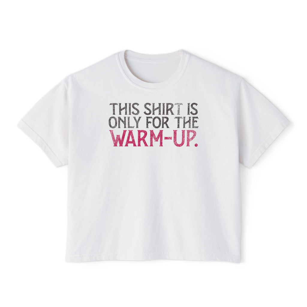 This Shirt Is Only For The Warm-Up Boxy T-shirt | Crossfit Workout Crop Top
