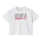 This Shirt Is Only For The Warm-Up Boxy T-shirt | Crossfit Workout Crop Top