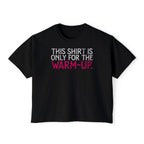This Shirt Is Only For The Warm-Up Boxy T-shirt | Crossfit Workout Crop Top