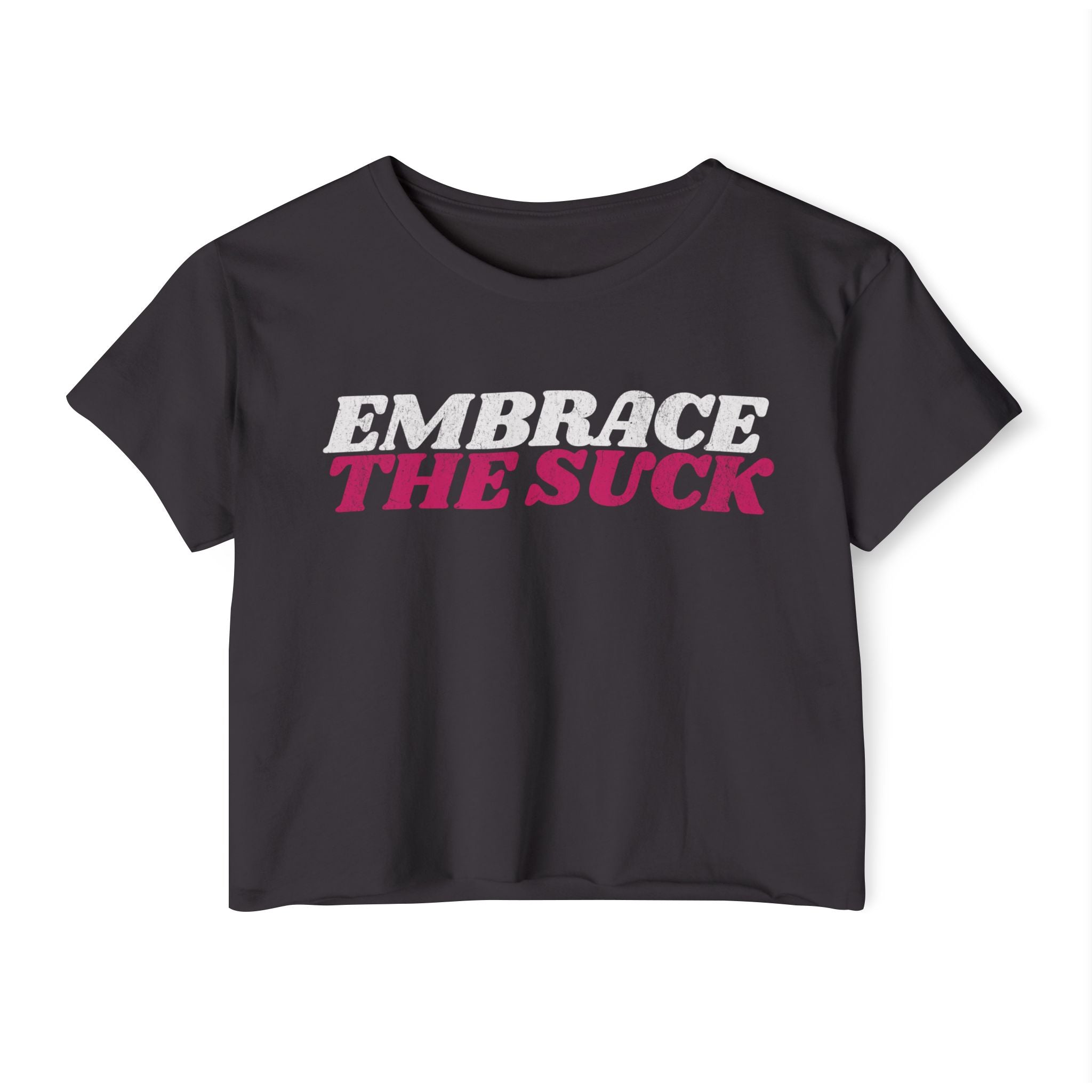 Embrace the Suck Workout Crop Top | Women's Gym Motivation T-shirt