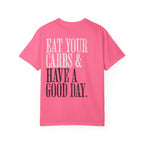 Eat Your Carbs & Have a Good Day T-Shirt | Crossfit Humor Workout Gym Tee