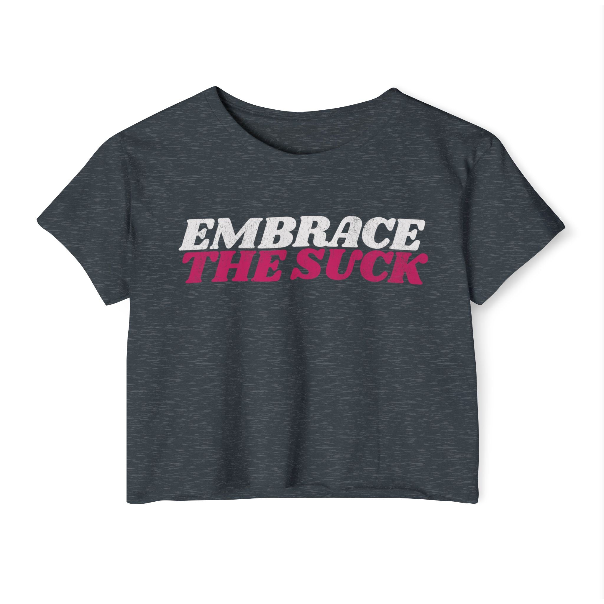 Embrace the Suck Workout Crop Top | Women's Gym Motivation T-shirt