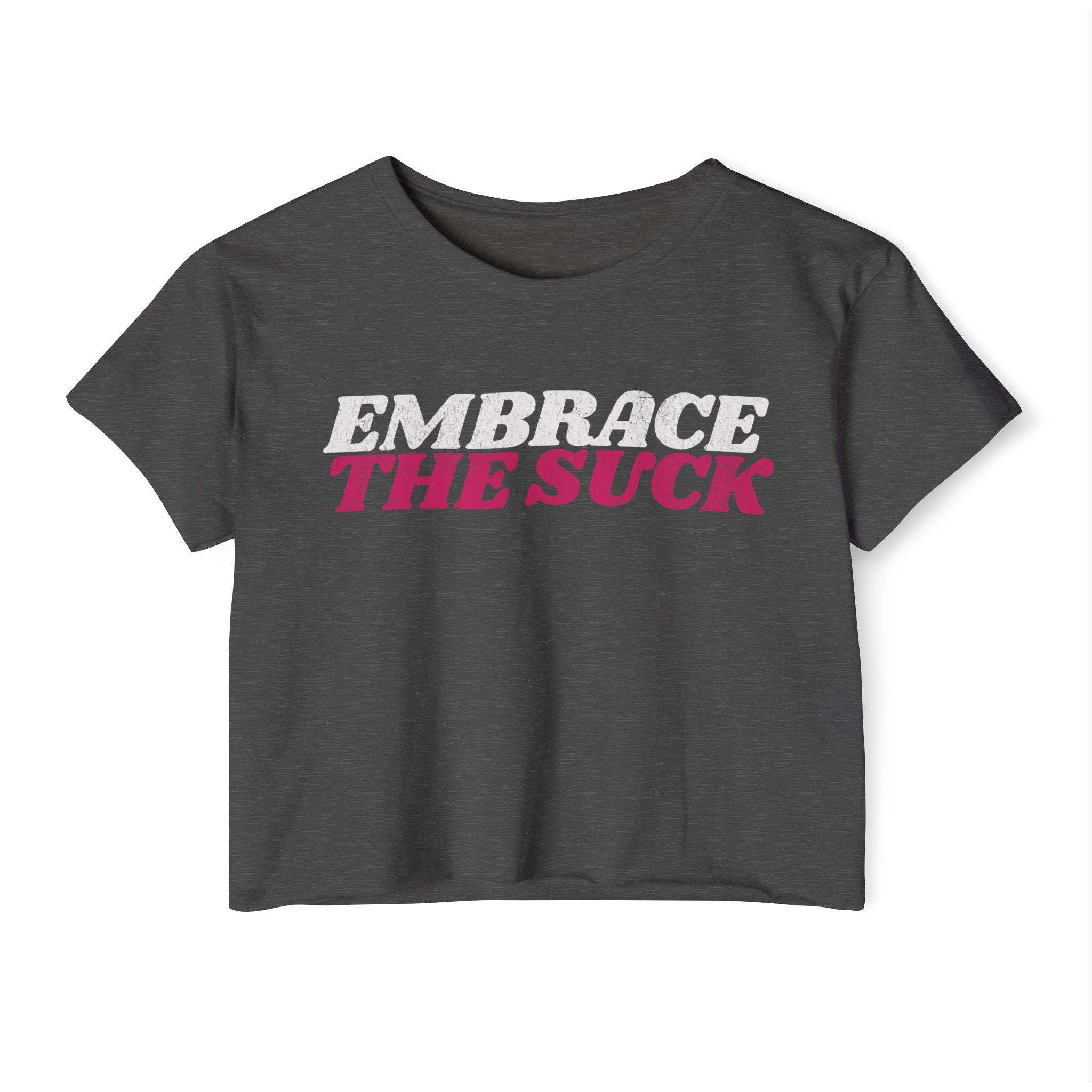 Embrace the Suck Workout Crop Top | Women's Gym Motivation T-shirt