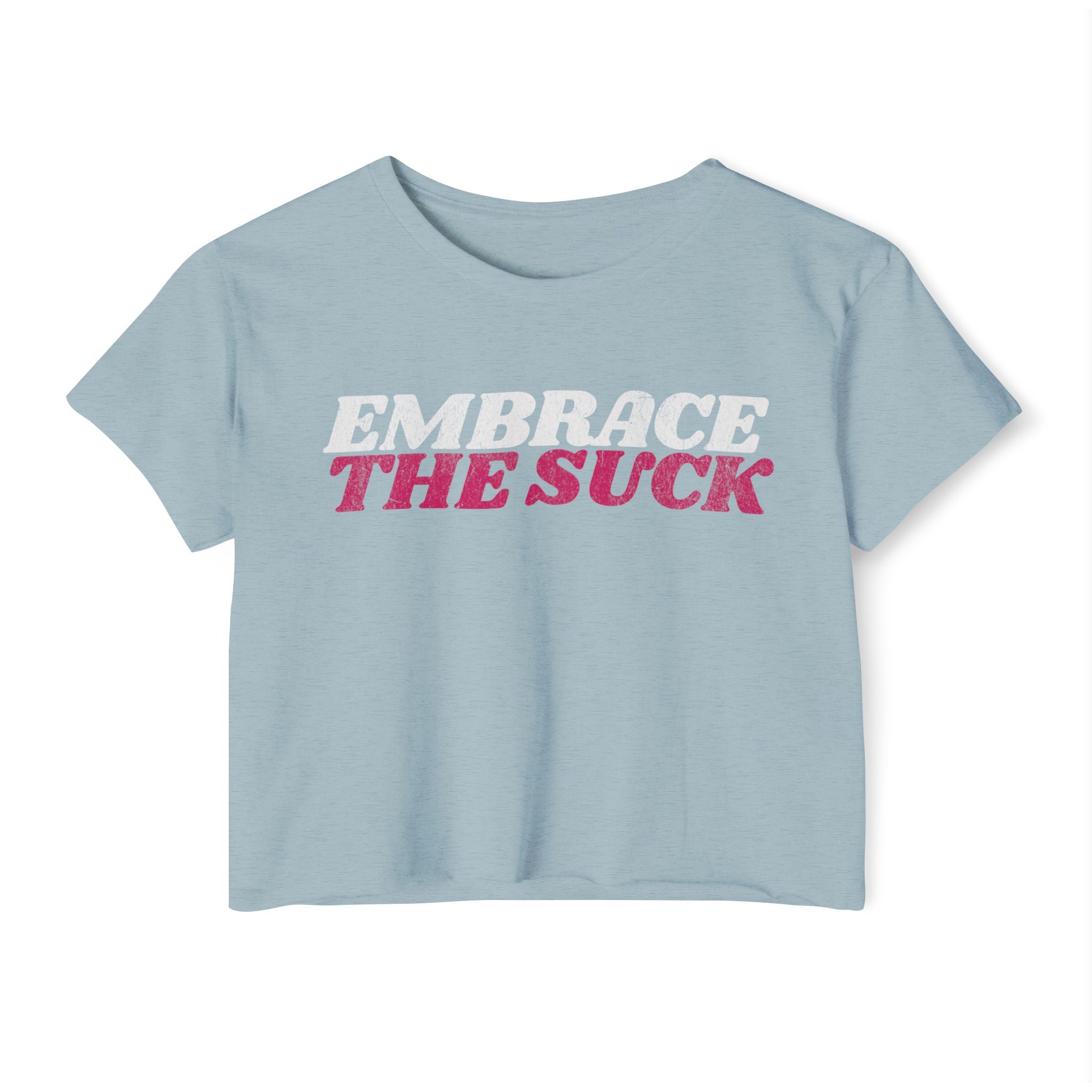 Embrace the Suck Workout Crop Top | Women's Gym Motivation T-shirt