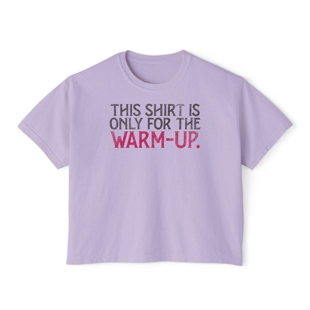 This Shirt Is Only For The Warm-Up Boxy T-shirt | Crossfit Workout Crop Top