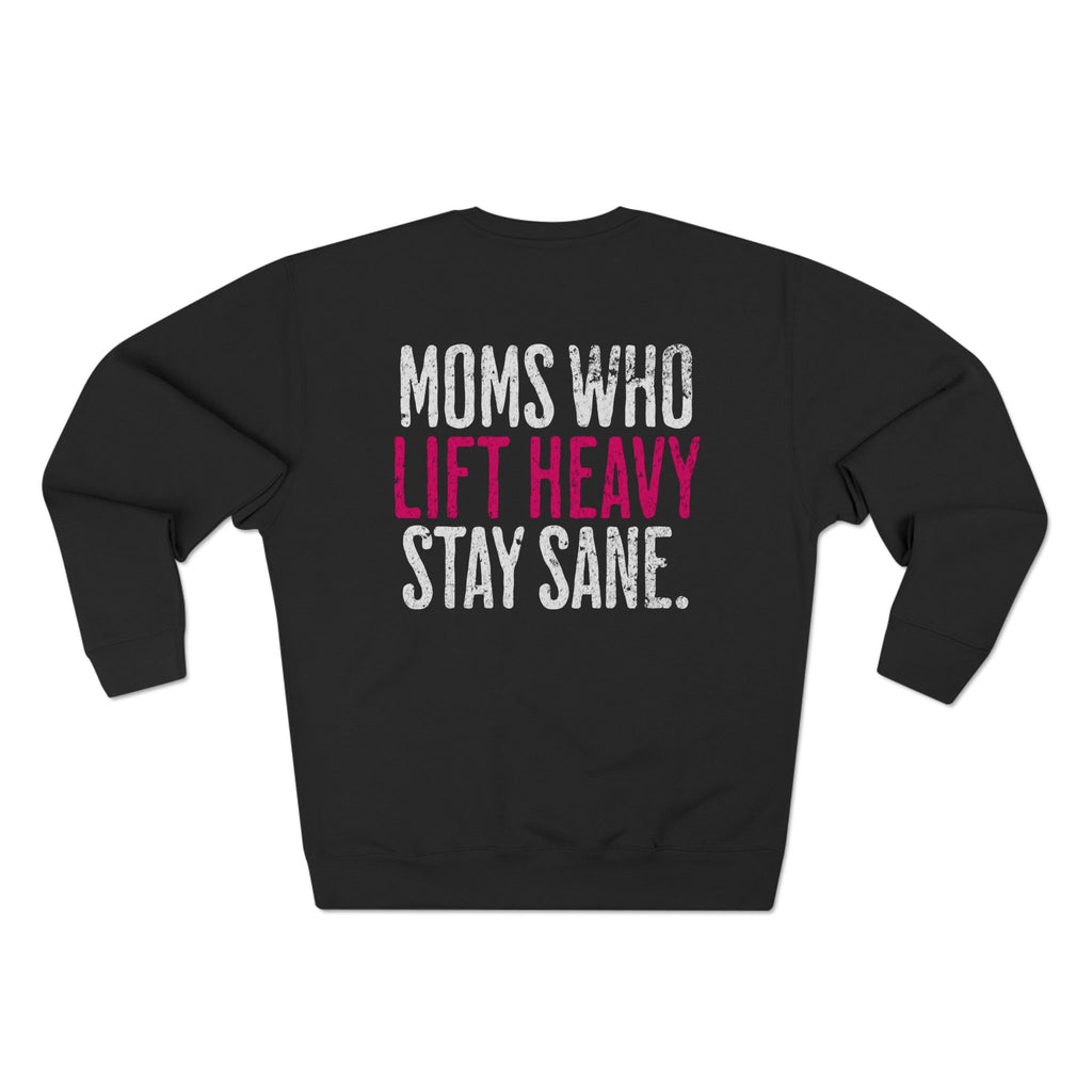 Moms Who Lift Heavy Stay Sane Gym Sweatshirt | Funny Women's Weightlifting Workout Pullover