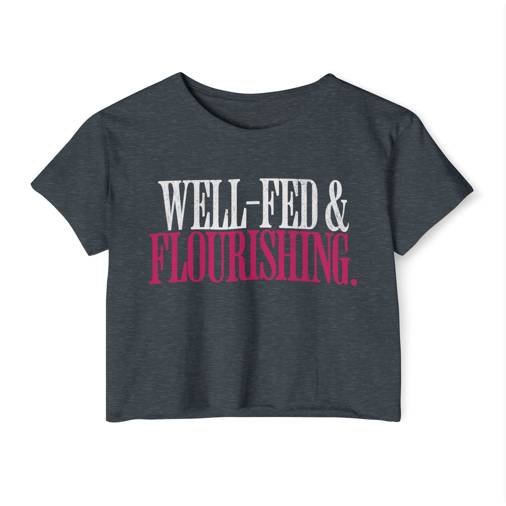 Well-Fed and Flourishing Crop Top | Women's Funny Crossfit T-shirt