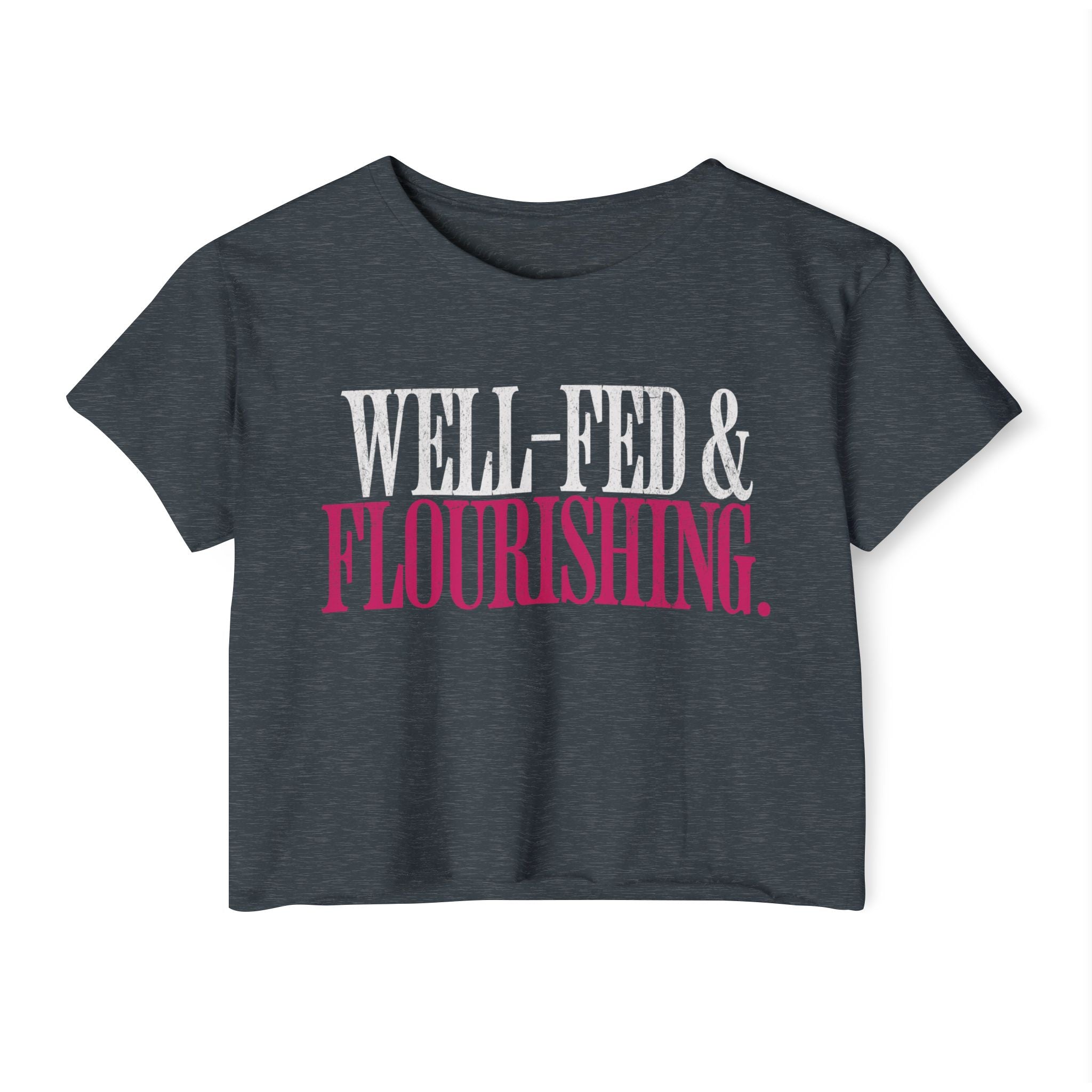 Well-Fed and Flourishing Crop Top | Women's Funny Crossfit T-shirt