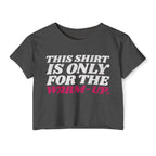 This Shirt Is Only for the Warm-up Crop T-shirt | Funny Women's Crossfit Gym T-shirt
