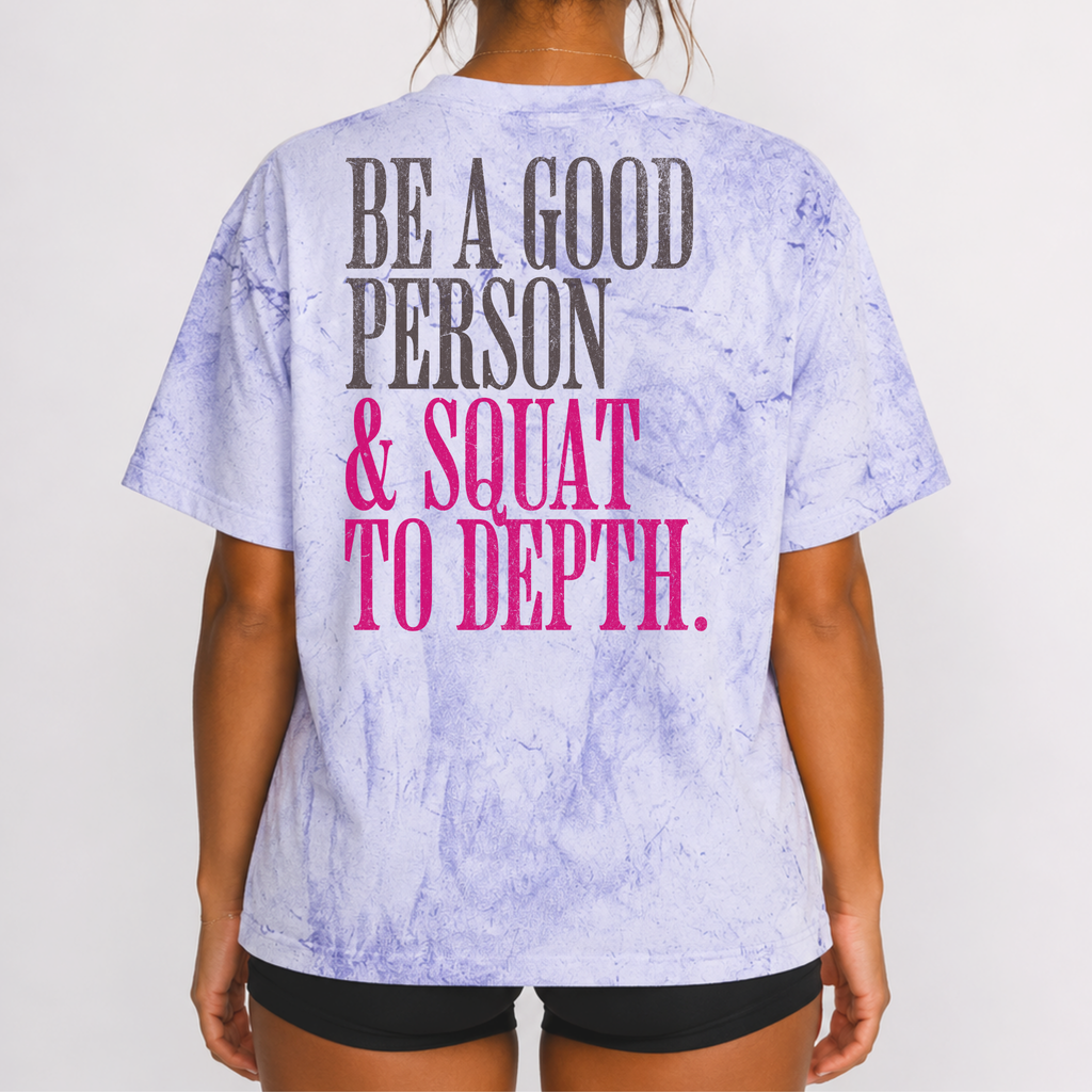 Be a Good Person & Squat to Depth T-shirt | Funny Gym Workout Tee