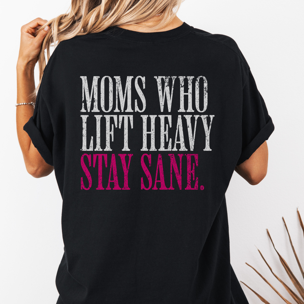 Moms Who Lift Heavy Stay Sane Gym T-shirt | Funny Women's Weightlifting Workout Tee
