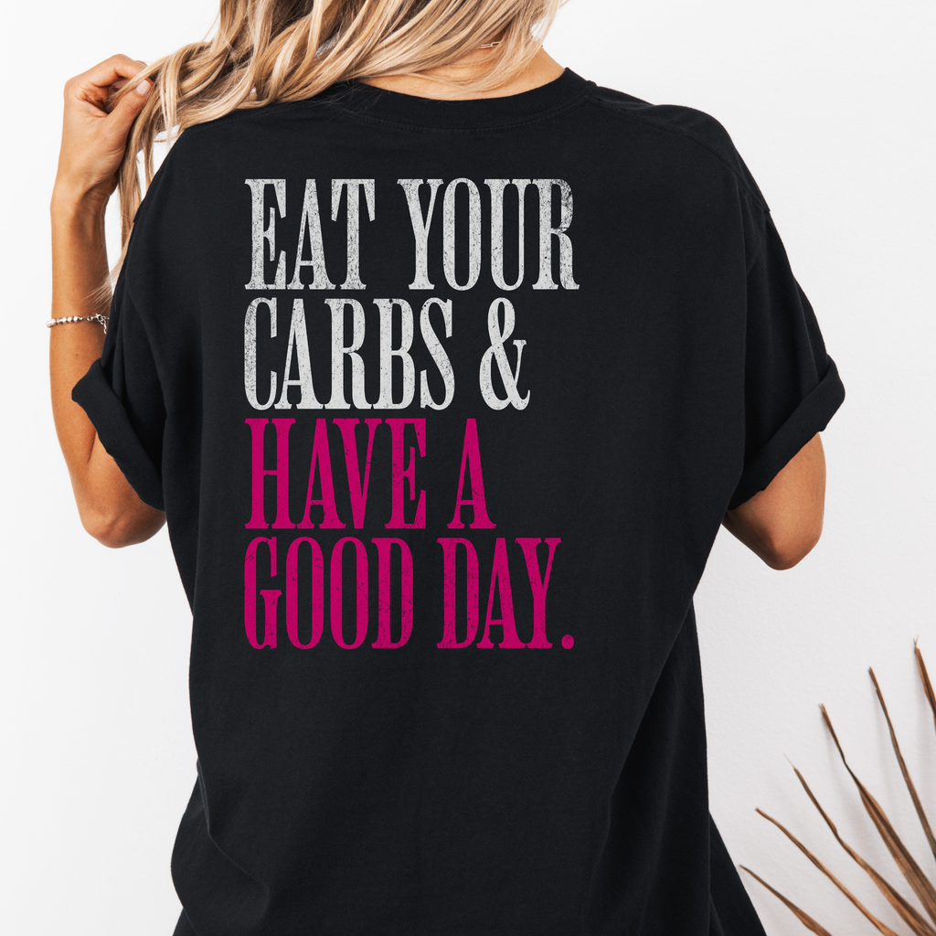 Eat Your Carbs & Have a Good Day T-Shirt | Crossfit Humor Workout Gym Tee