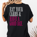 Eat Your Carbs & Have a Good Day T-Shirt | Crossfit Humor Workout Gym Tee