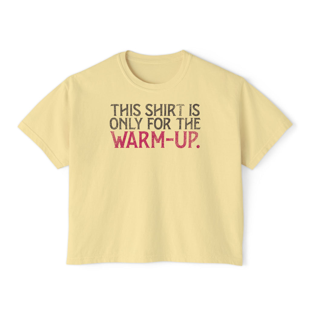This Shirt Is Only For The Warm-Up Boxy T-shirt | Crossfit Workout Crop Top