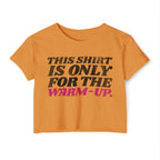 This Shirt Is Only for the Warm-up Crop T-shirt | Funny Women's Crossfit Gym T-shirt