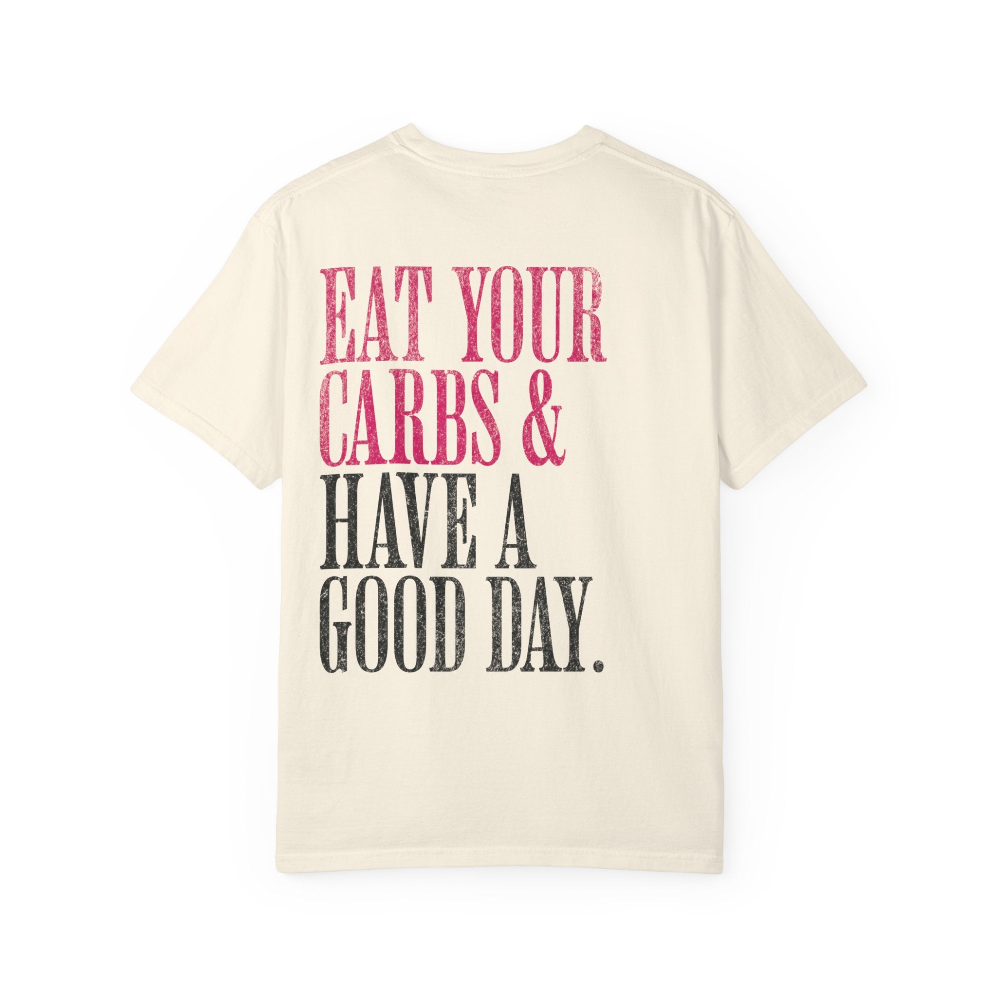 Eat Your Carbs & Have a Good Day T-Shirt | Crossfit Humor Workout Tee