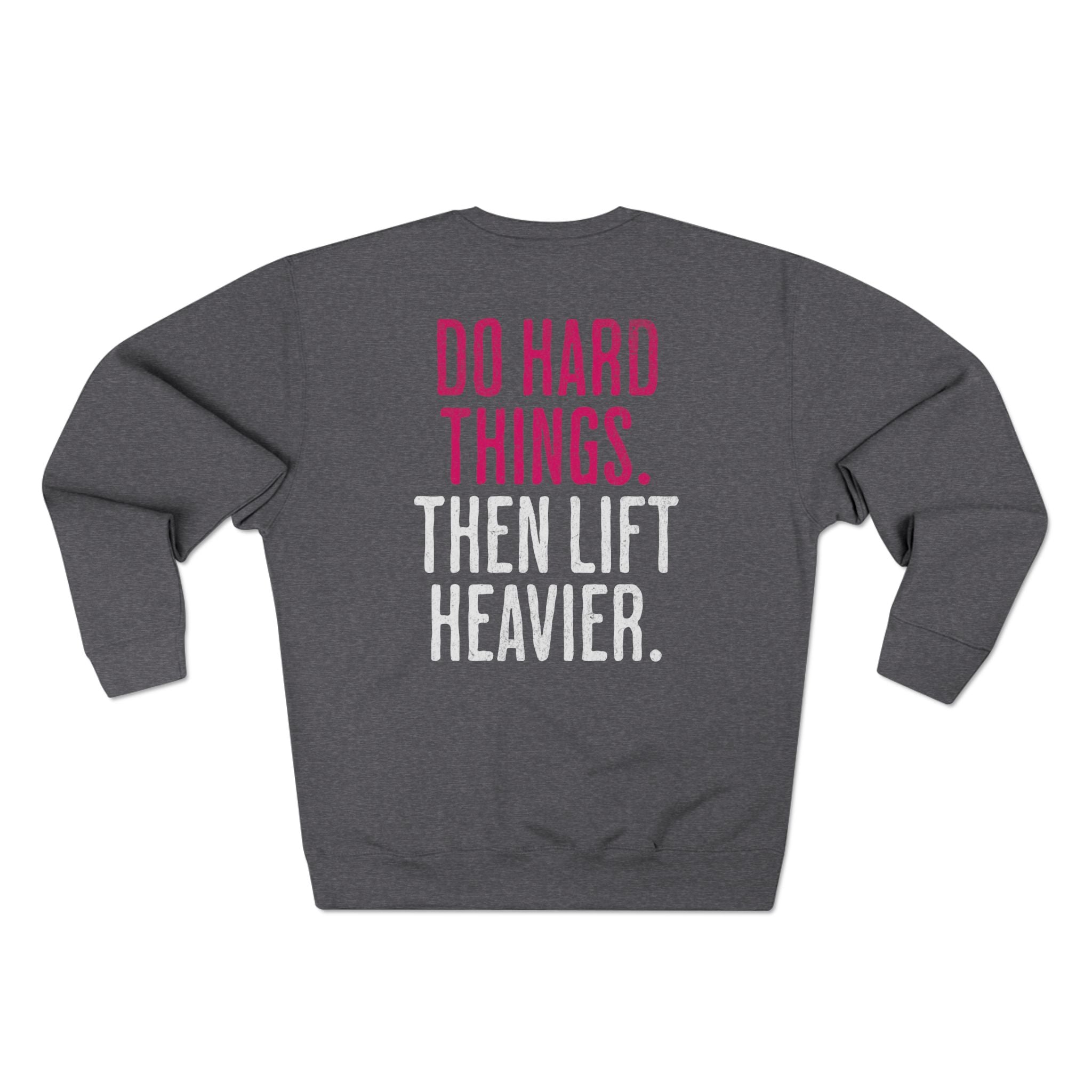 Do Hard Things Then Lift Heavier Crewneck Sweatshirt | Weightlifters Workout Pullover