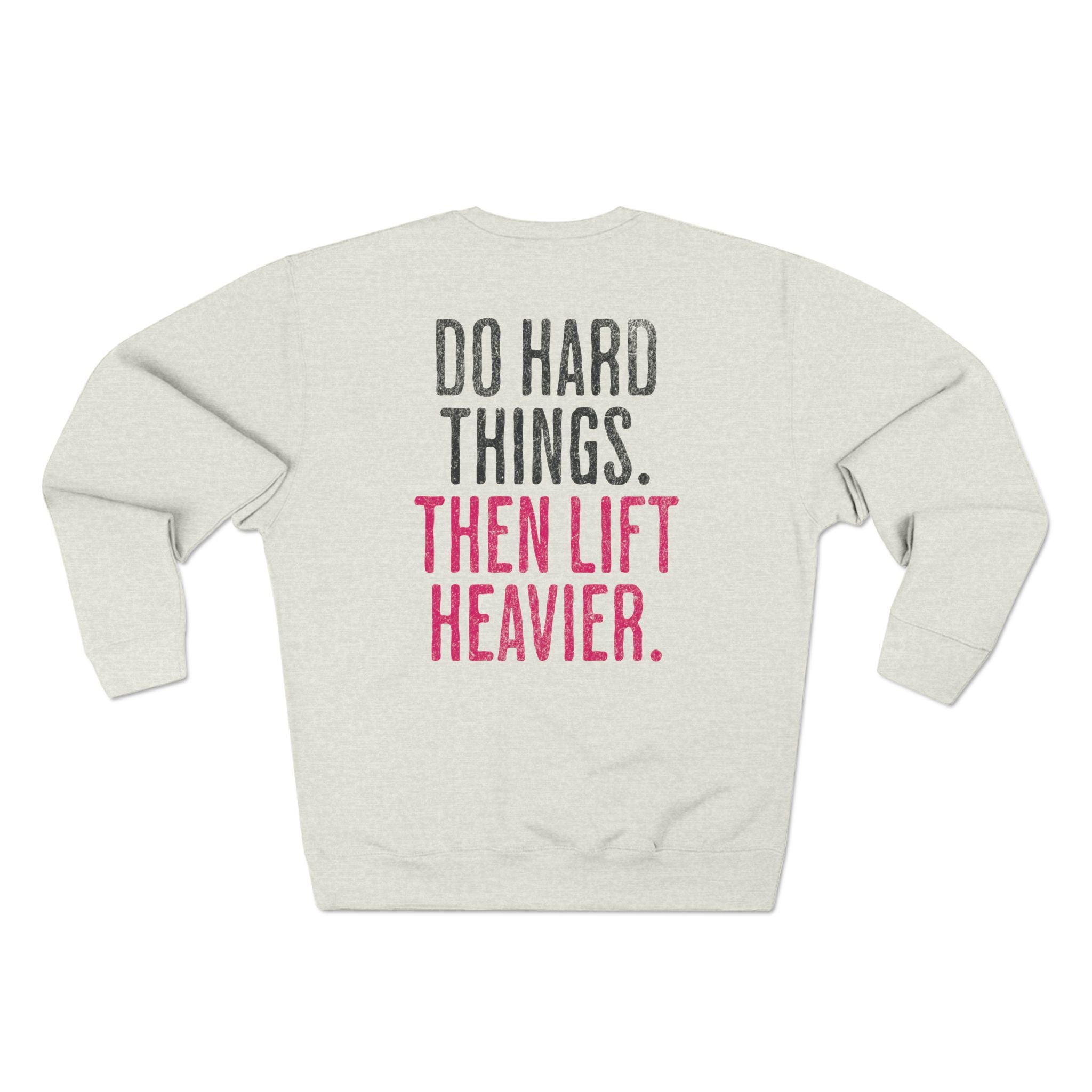 Do Hard Things Then Lift Heavier Crewneck Sweatshirt | Weightlifters Workout Pullover