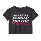 This Shirt Is Only for the Warm-up Crop T-shirt | Funny Women's Crossfit Gym T-shirt