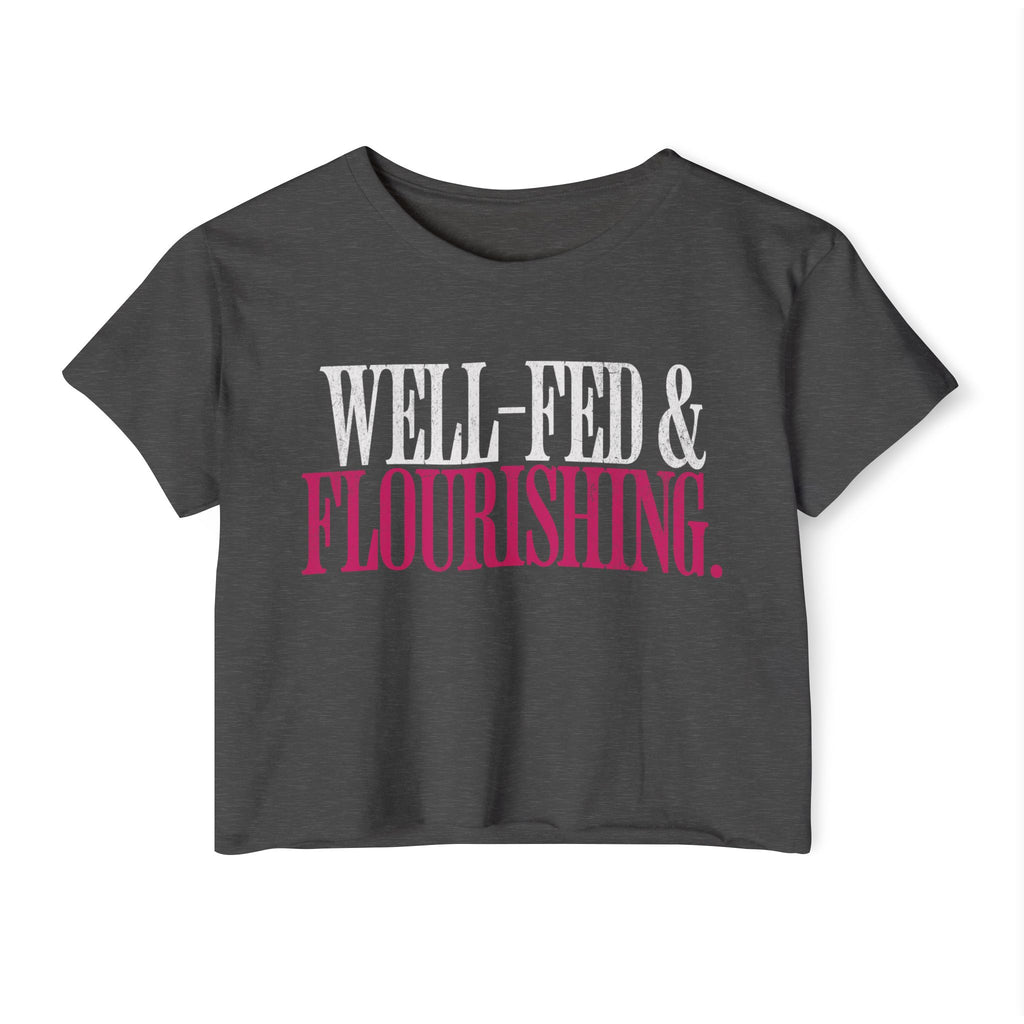 Well-Fed and Flourishing Crop Top | Women's Funny Crossfit T-shirt