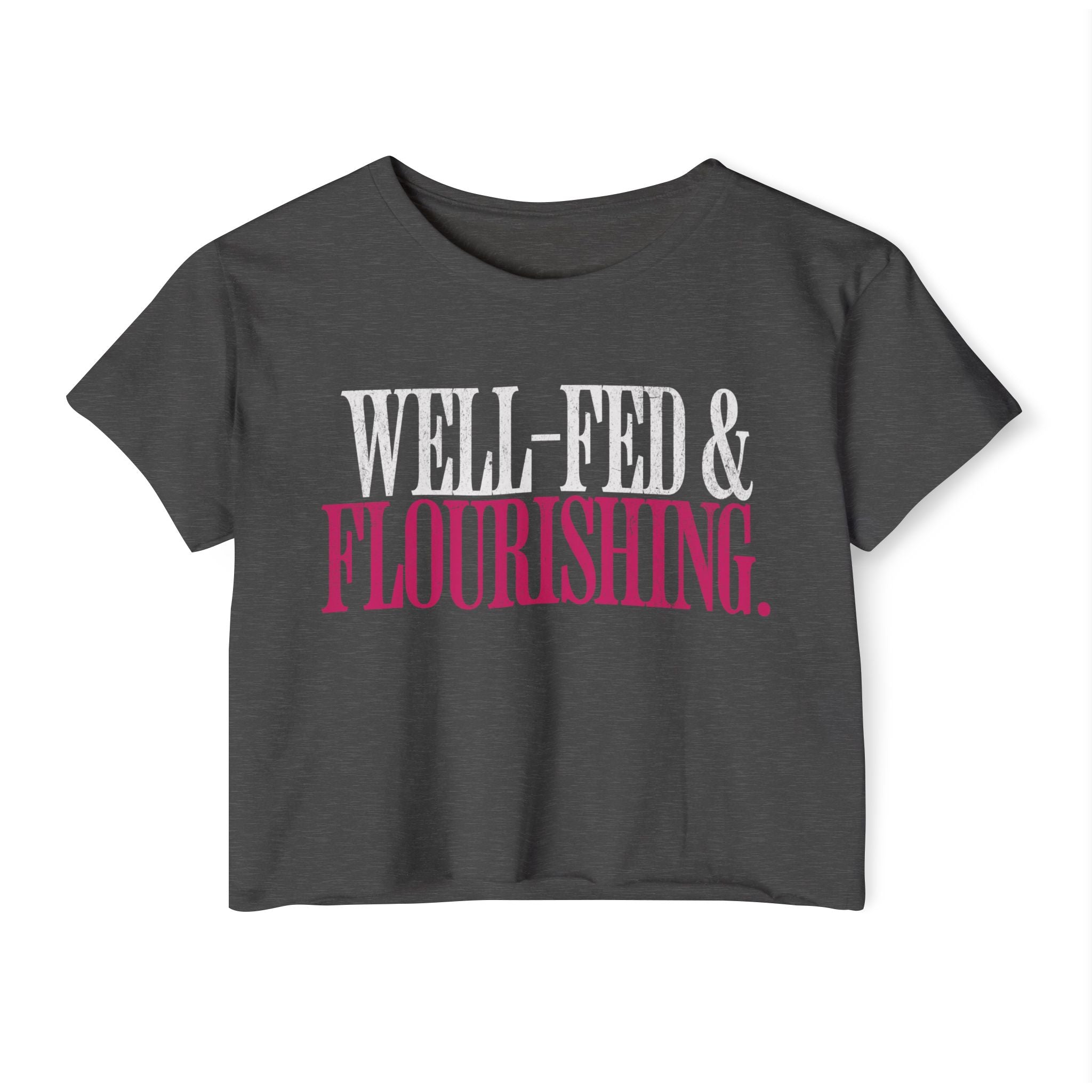 Well-Fed and Flourishing Crop Top | Women's Funny Crossfit T-shirt