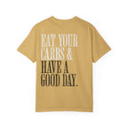 Eat Your Carbs & Have a Good Day T-Shirt | Crossfit Humor Workout Gym Tee