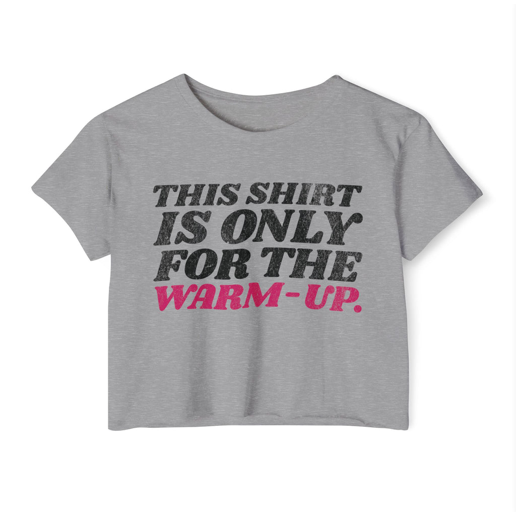 This Shirt Is Only for the Warm-up Crop T-shirt | Funny Women's Crossfit Gym T-shirt