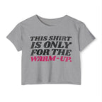 This Shirt Is Only for the Warm-up Crop T-shirt | Funny Women's Crossfit Gym T-shirt