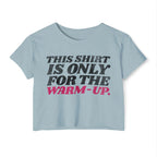 This Shirt Is Only for the Warm-up Crop T-shirt | Funny Women's Crossfit Gym T-shirt