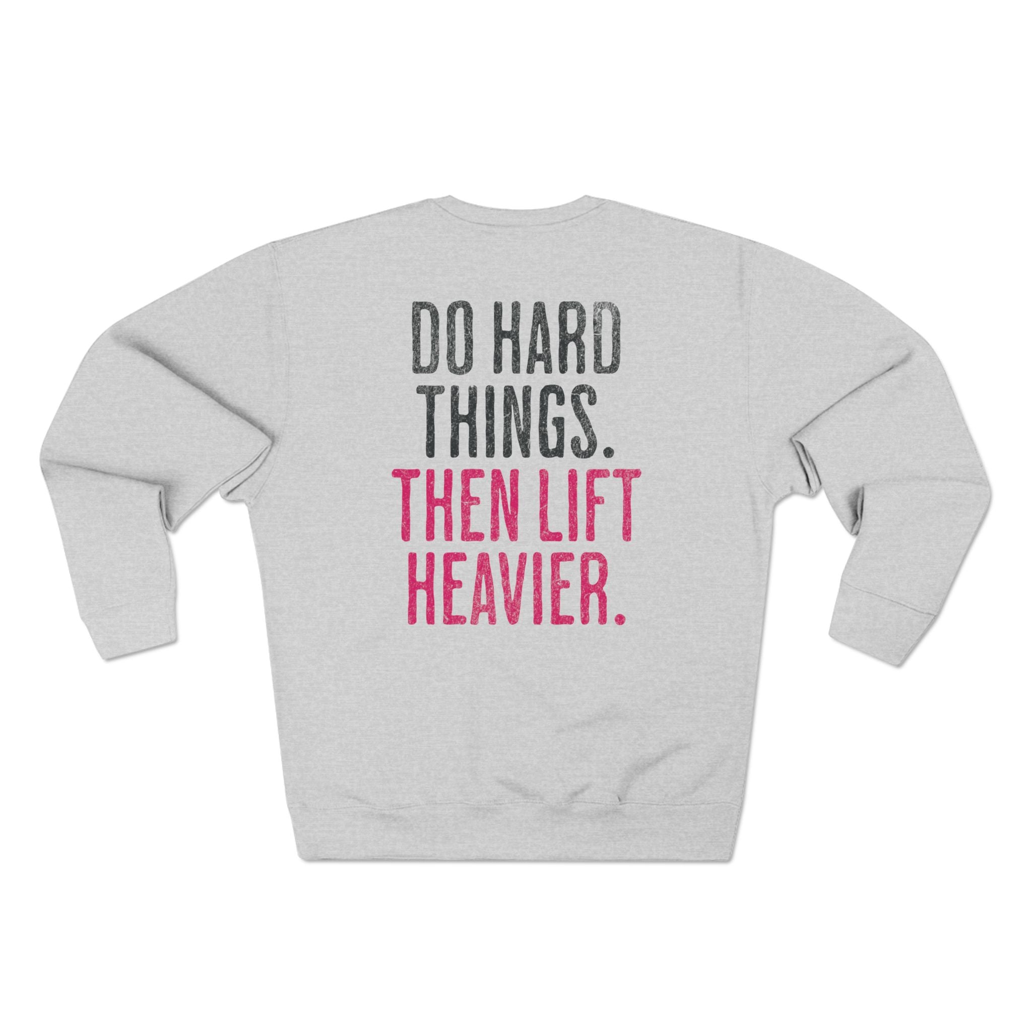 Do Hard Things Then Lift Heavier Crewneck Sweatshirt | Weightlifters Workout Pullover