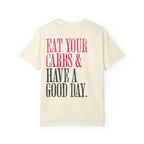 Eat Your Carbs & Have a Good Day T-Shirt | Crossfit Humor Workout Gym Tee
