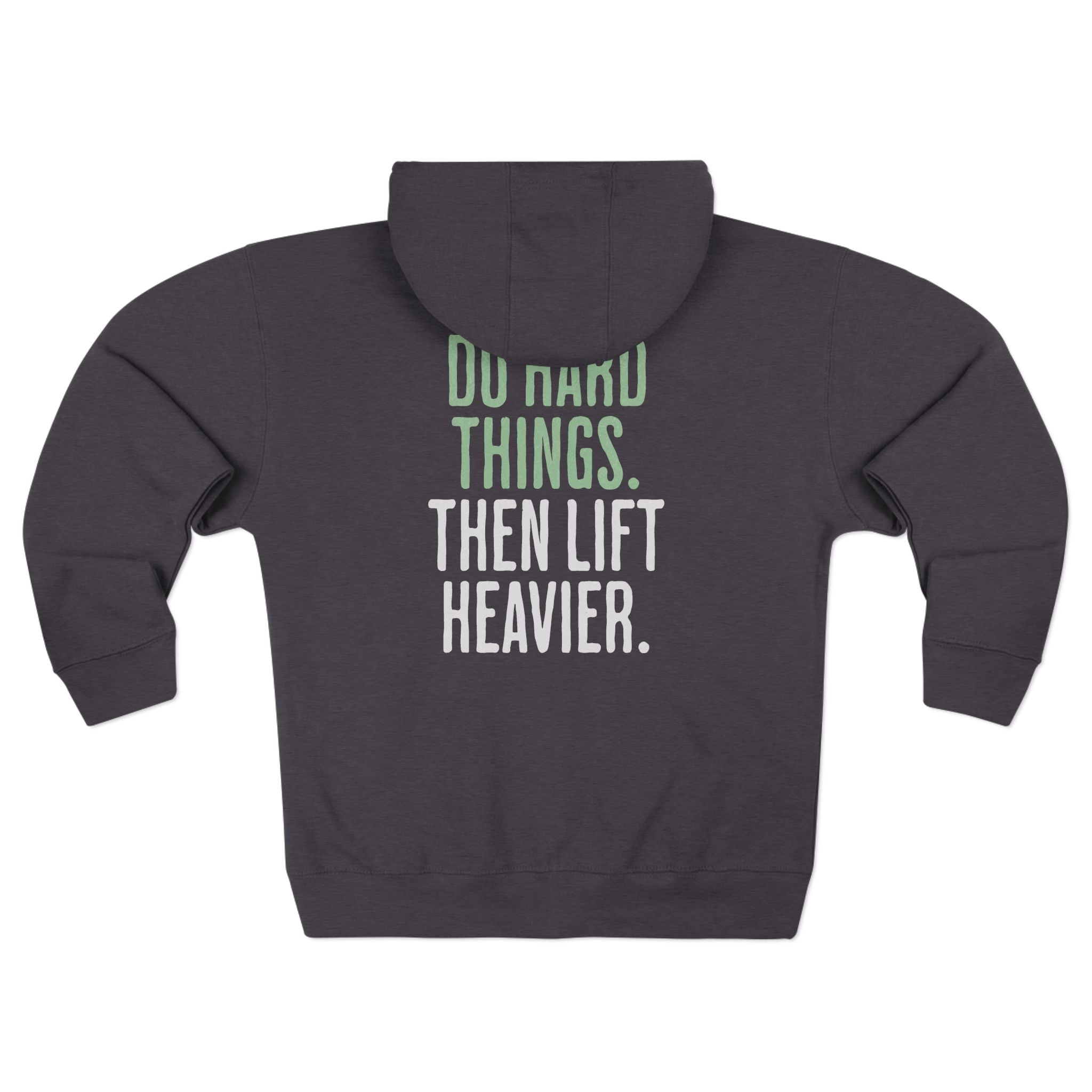 Do Hard Things Then Lift Heavier Zip-Up Hoodie | Gym Motivation Sweatshirt
