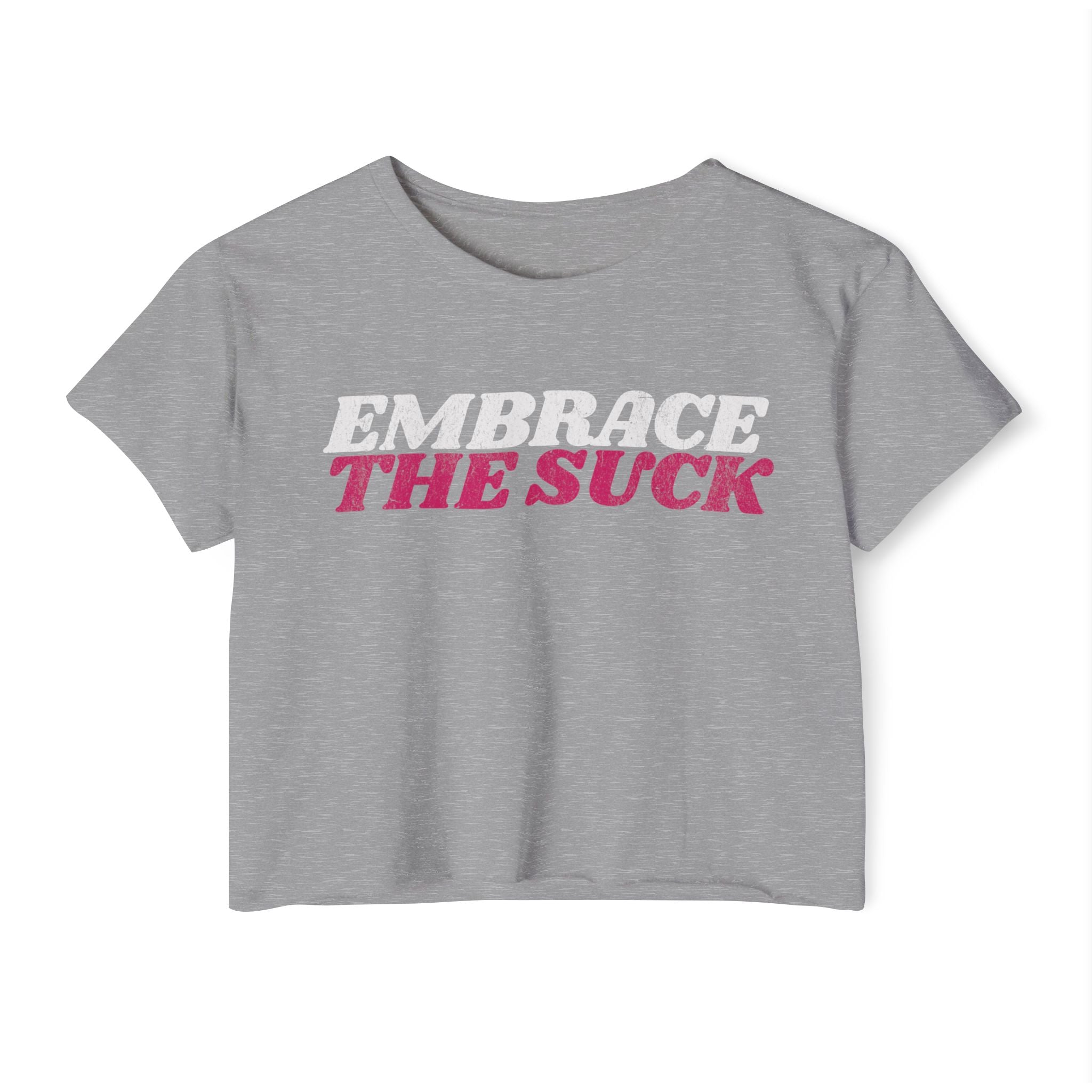 Embrace the Suck Workout Crop Top | Women's Gym Motivation T-shirt