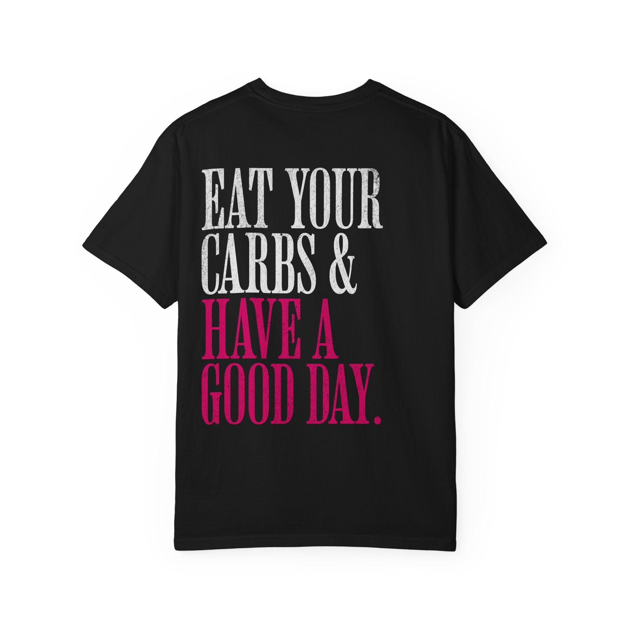 Eat Your Carbs & Have a Good Day T-Shirt | Crossfit Humor Workout Tee