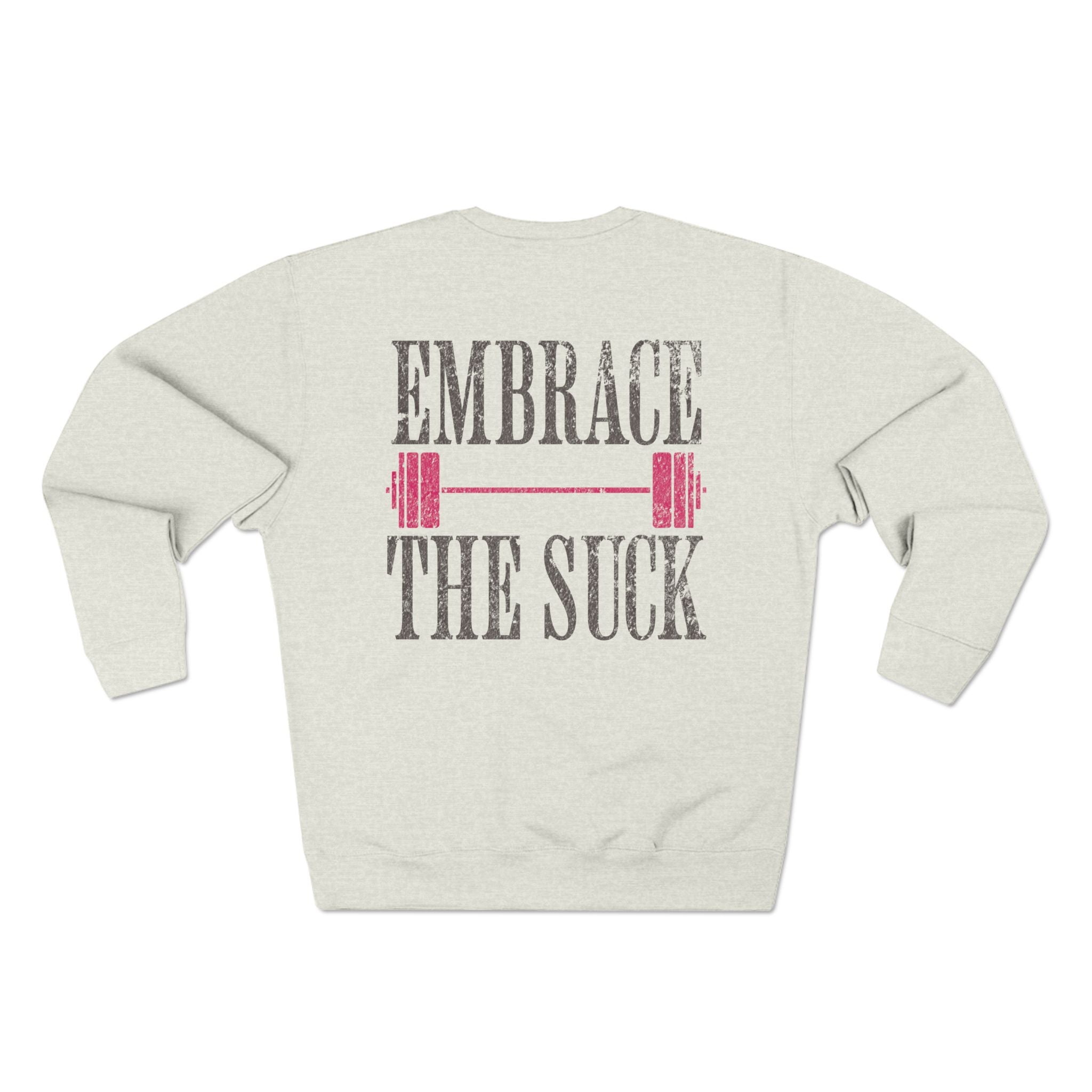 Embrace the Suck Crewneck Pullover | Gym Motivation Sweatshirt