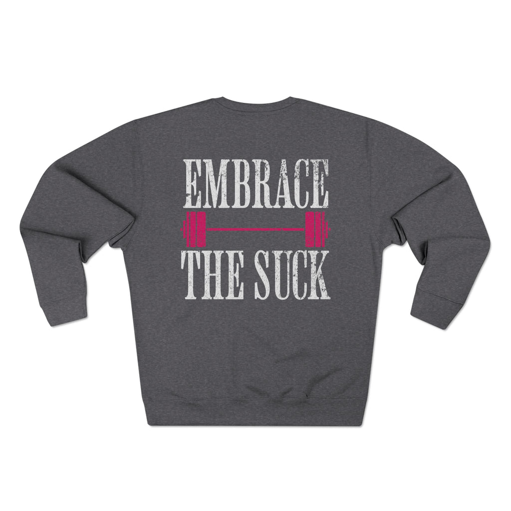 Embrace the Suck Crewneck Pullover | Gym Motivation Sweatshirt