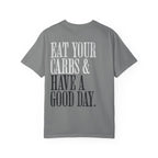 Eat Your Carbs & Have a Good Day T-Shirt | Crossfit Humor Workout Gym Tee