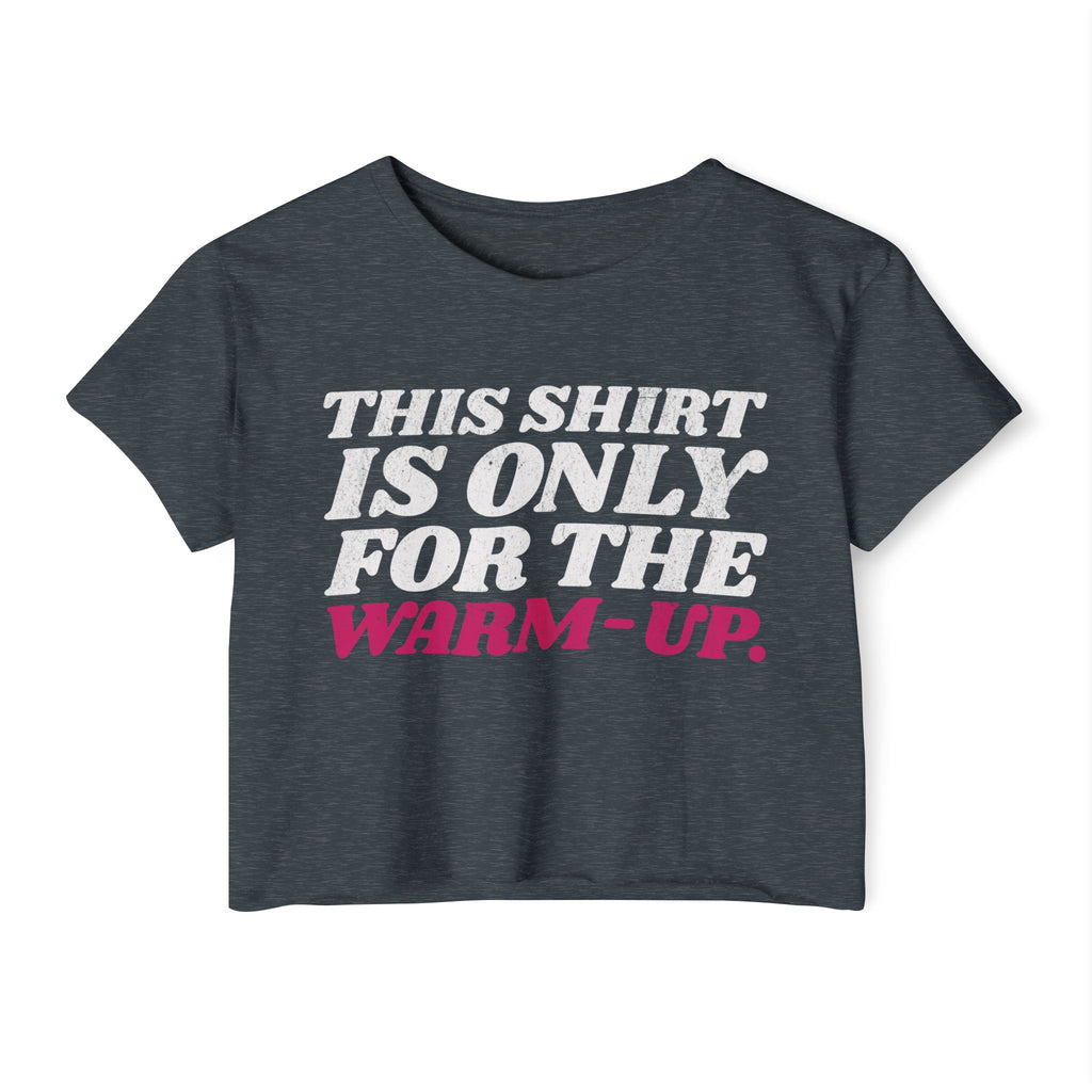 This Shirt Is Only for the Warm-up Crop T-shirt | Funny Women's Crossfit Gym T-shirt